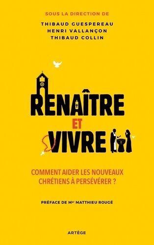 Renaître Et Vivre - Comment Aider Les Nouveaux Chrétiens À Persévérer ?