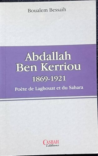 Abdallah Ben Kerriou : Poète De Laghouat Et Du Sahara, Édition Bilingue Par Boualem Bessaïh ( Casbah Éditions, 2009 ).