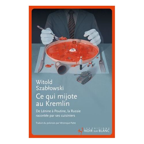 Ce Qui Mijote Au Kremlin. De Lénine À Poutine, La Russie Racontée Par Ses Cuisiniers