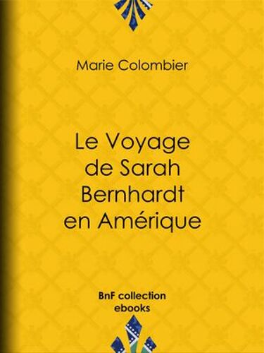 Le Voyage De Sarah Bernhardt En Amérique