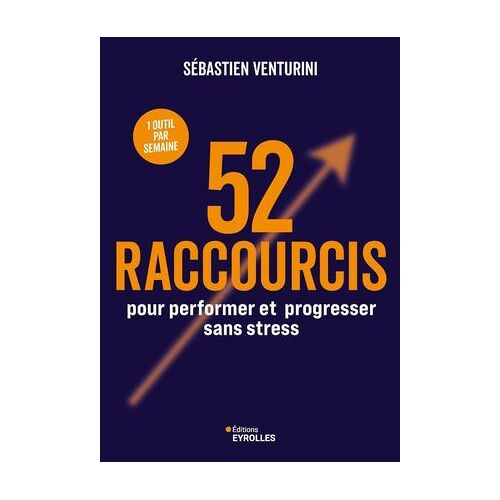 52 Raccourcis Pour Performer Et Progresser Sans Stress