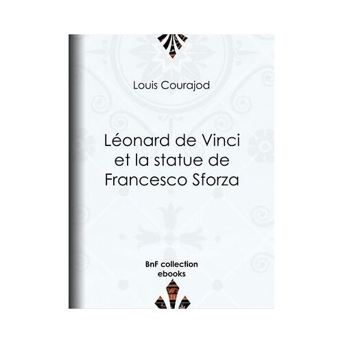 Léonard De Vinci Et La Statue De Francesco Sforza