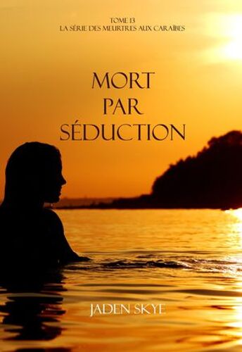 Mort Par Séduction (La Série Des Meurtres Aux Caraïbes ¿ Tome 13)