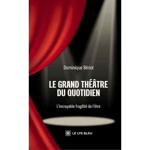 Le Grand Théâtre Du Quotidien - L'incroyable Fragilité De L'être