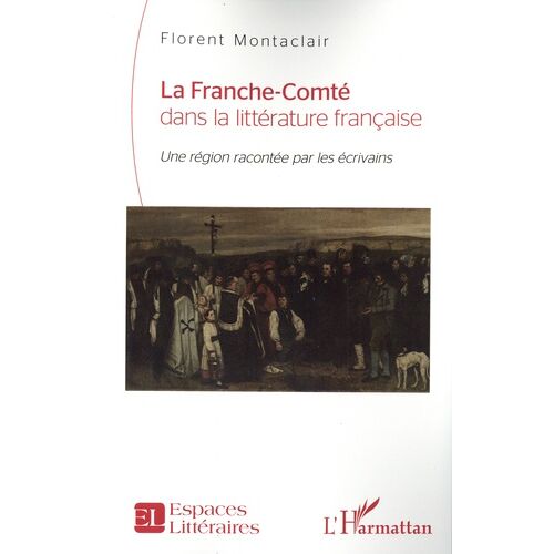 La Franche-Comté Dans La Littérature Française - Une Région Racontée Par Les Écrivains