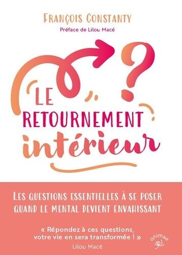 Le Retournement Intérieur - Les Questions Essentielles À Se Poser Quand Le Mental Devient Envahissant