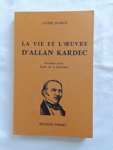 La Vie Et L'Oeuvre D'Allan Kardec. Précédées D'Une Etude Sur Le Spiritisme