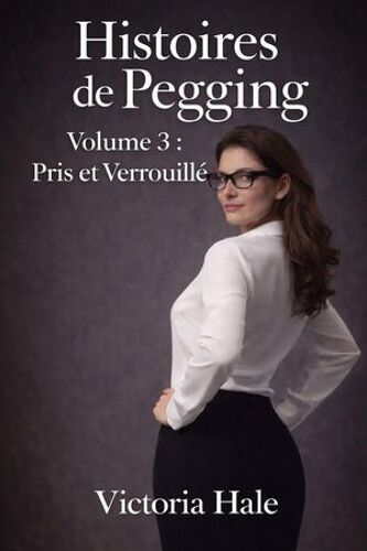 Histoires De Pegging Volume 3 Pris Et Verrouillé