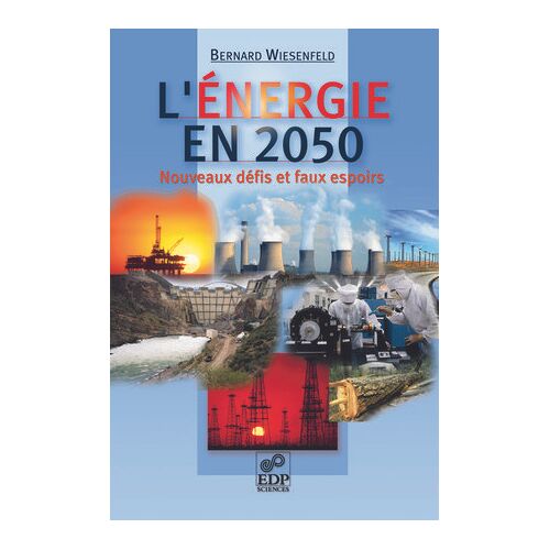 L'énergie En 2050 - Nouveaux Défis Et Faux Espoirs