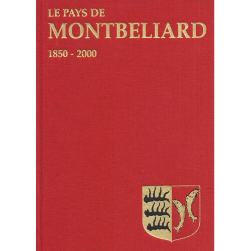 Le Pays De Montbéliard. 1850-2000 [Mémoires De La Société D'Émulation De Montbéliard N° 122]