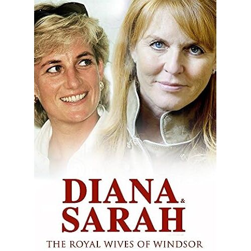 Diana & Sarah The Royal Wives Of Windsor