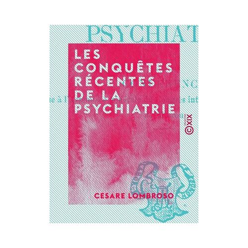 Les Conquêtes Récentes De La Psychiatrie