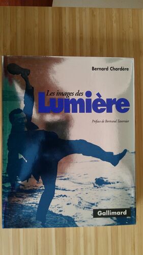 Bernard Chardère. Les Images Des Lumière - Préface De Bertrand Tavernier. 1ère Édition Reliure Rigide Gallimard Février 1995