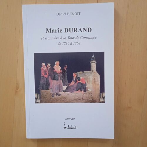 Marie Durand Prisonnière À La Tour De Constance De 1730 À 1768. Daniel Benoit