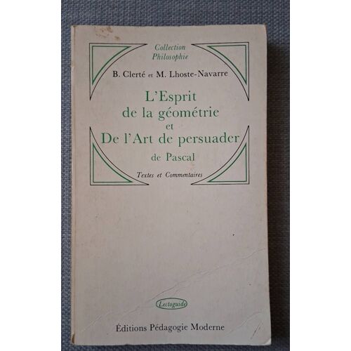 L'Esprit De La Géométrie Et De L'Art De Persuader De Pascal - Clerte Et Lhoste Navarre