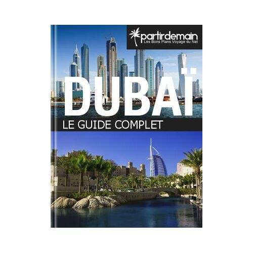 Dubaï, Le Guide Complet