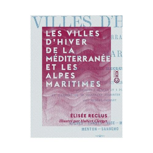Les Villes D'hiver De La Méditerranée Et Les Alpes Maritimes