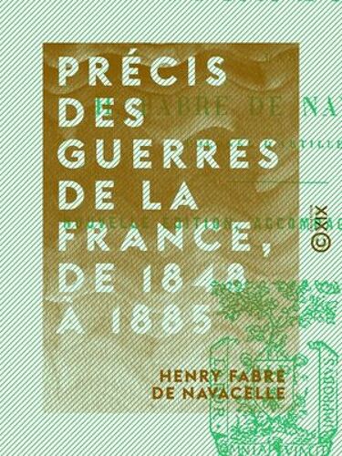 Précis Des Guerres De La France, De 1848 À 1885