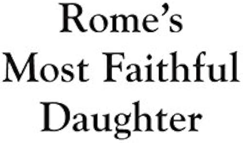 Rome's Most Faithful Daughter