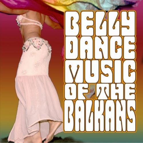 Belly Dance Music Of The Balkans