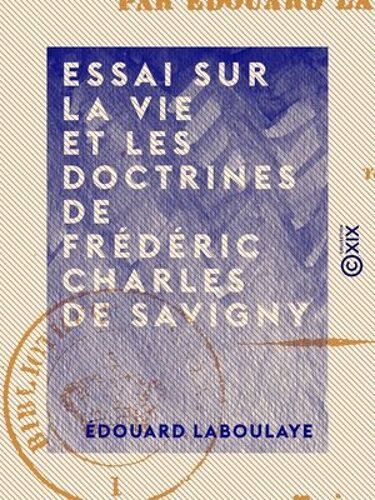 Essai Sur La Vie Et Les Doctrines De Frédéric Charles De Savigny