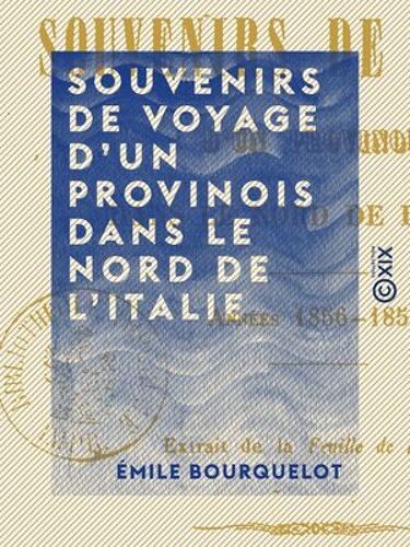 Souvenirs De Voyage D'un Provinois Dans Le Nord De L'italie