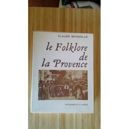 Claude Seignolle. Le Folklore De La Provence. Maisonneuve Et Larose Février 1980