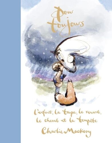 Pour Toujours - L'enfant, La Taupe, Le Renard, Le Cheval Et La Tempête