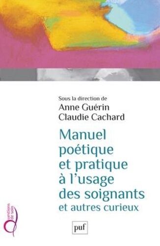 Manuel Pratique Et Poétique À L'usage Des Soignants Et Autres Curieux