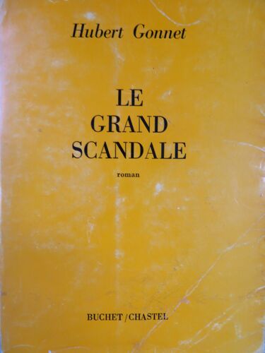 Le Grand Scandale . Roman / Hubert Gonnet / Editions Buchet.Chastel 1966