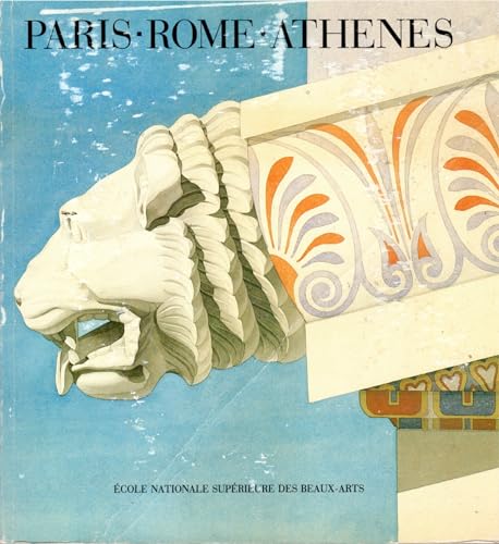 Paris, Rome, Athènes - Catalogue Exposition - Ecole Nationale Supérieure Des Beaux-Arts - Paris - 1982