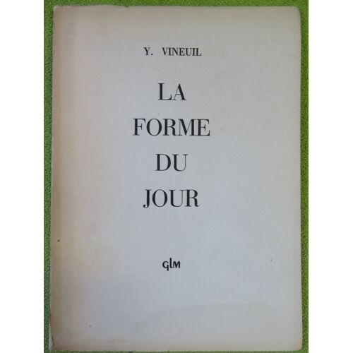 La Forme Du Jour . Poesie / Y. Vineuil / Glm Editions 1953