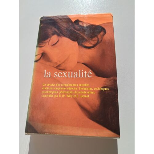 La Sexualité. Un Dossier Des Connaissances Actuelles Établi Par 50 Médecins, Biologistes, Sociologues, Psychologues, Philosophes Du Monde Entier