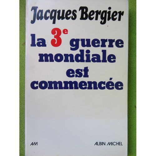 La 3e Guerre Mondiale Est Commencée / Jacques Bergier / Editions Albin Michel .1976