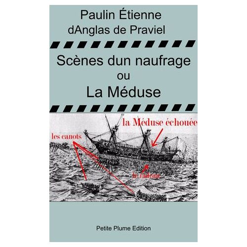 Scènes D'un Naufrages Ou La Méduse - Nouvelle Et Dernière Relation Du Naufrage De La Méduse