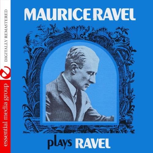 Maurice Ravel Plays Ravel (Digitally Remastered)