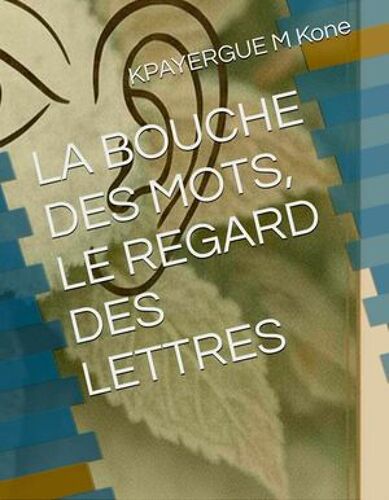 La Bouche Des Mots, Le Regard Des Lettres