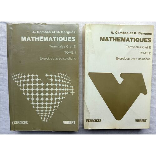 A. Combes Et D. Bargues, Mathématiques - Terminales C Et E, En 2 Tomes, - Exercices Avec Solutions -, Librairie Vuibert, 1979