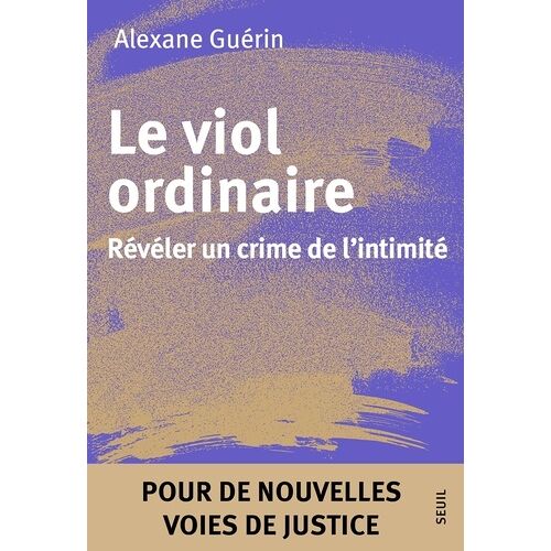 Le Viol Ordinaire - Révéler Un Crime De L'intimité