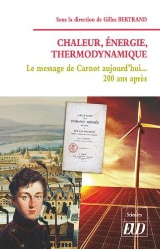 Chaleur, Énergie, Thermodynamique - Le Message De Carnot Aujourd'hui? 200 Ans Après