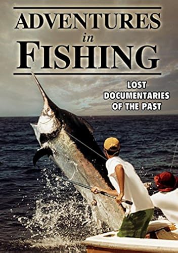 Fishing - Adventures In Fishing: Lost Documentaries Of The Past