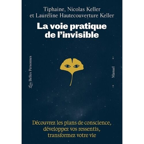 La Voie Pratique De L'invisible - Découvrez Les Plans De Conscience, Développez Vos Ressentis Et Transformez Votre Vie