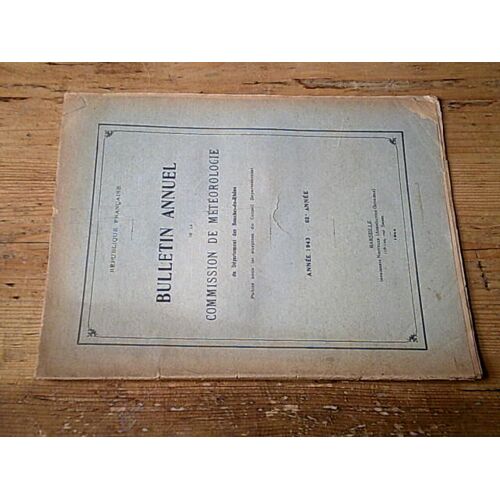 Bulletin Annuel De La Commission De Météorologie Du Département Des Bouches-Du-Rhône Année 1943 (62 Ème Année)