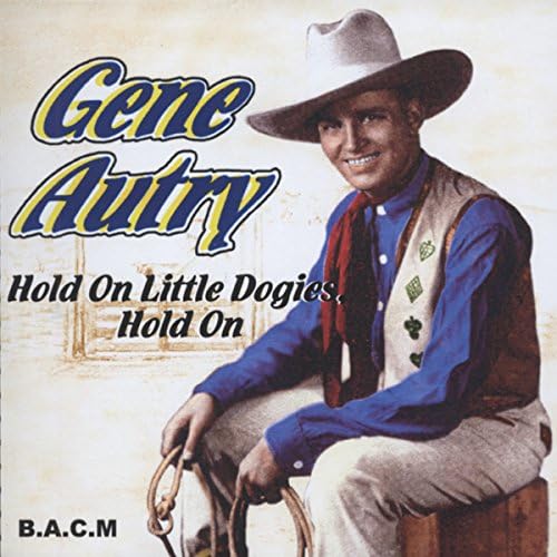 Gene Autry: Hold On Little Dogies, Hold On