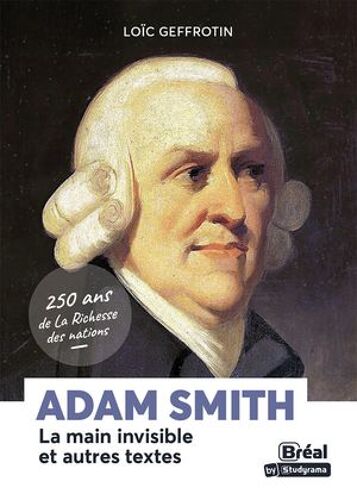 Adam Smith : La Main Invisible Et Autres Textes - 250 Ans De La Richesse Des Nations