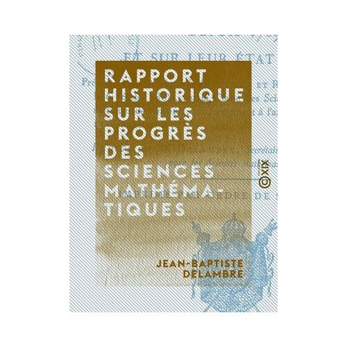 Rapport Historique Sur Les Progrès Des Sciences Mathématiques