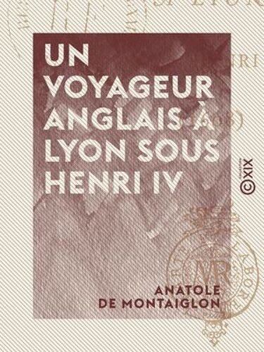 Un Voyageur Anglais À Lyon Sous Henri Iv