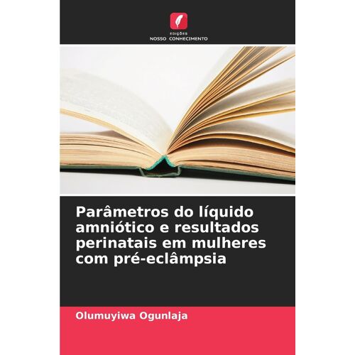 Parâmetros Do Líquido Amniótico E Resultados Perinatais Em Mulheres Com Pré-Eclâmpsia