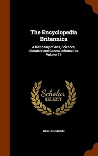 The Encyclopedia Britannica: A Dictionary Of Arts, Sciences, Literature And General Information, Volume 14