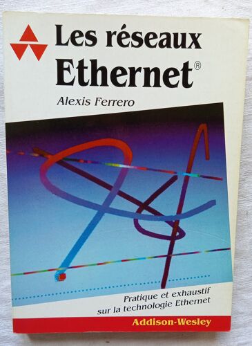 Alexis Ferrero, Les Réseaux Ethernet : Pratique Et Exhaustif Sur La Technologie Ethernet, Editions Addison-Wesley, 1992